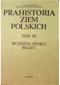 Prahistoria ziem polskich tom III
