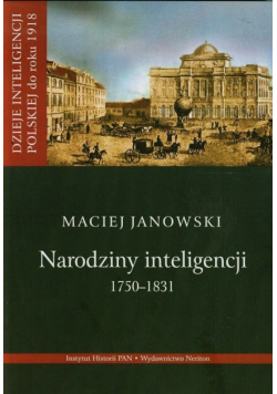 Janowski Maciej - Narodziny inteligencji 1750-1831 t.1