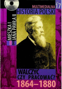 Multimedialna historia Polski Od mieszka I do Jana Pawła II tom 17 Walczyć czy pracować z CD