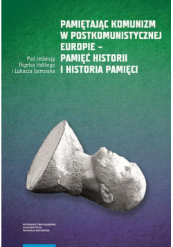 Pamiętając komunizm w postkomunistycznej Europie – pamięć historii i historia pamięci