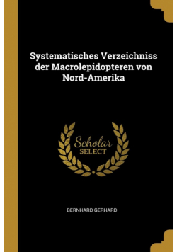 Systematisches Verzeichniss der Macrolepidopteren von Nord-Amerika