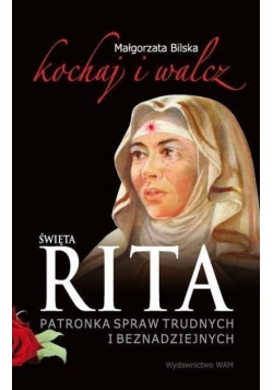 Święta Rita patronka spraw trudnych i beznadziejnych