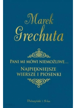 Pani mi mówi niemożliwe Grechuta Najpiękniejsze wiersze i piosenki