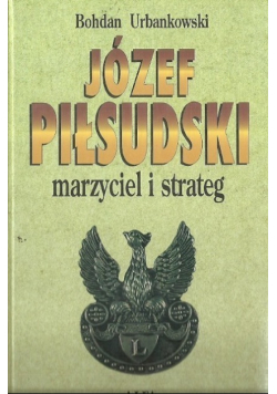 Józef Piłsudski Marzyciel i strateg Tom II