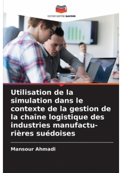 Utilisation de la simulation dans le contexte de la gestion de la chaîne logistique des industries manufactu- rières suédoises