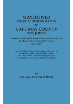 Mayflower Descendants in Cape May County, New Jersey. Memorial of the Three Hundredth Anniversary of the Landing of the Pilgrims at Plymouth, 1620-192