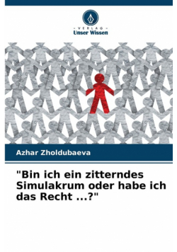 "Bin ich ein zitterndes Simulakrum oder habe ich das Recht ...?"