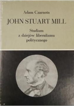 John Stuart Mill Studium z dziejów liberalizmu