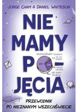 Nie mamy pojęcia Przewodnik po nieznanym wszechświecie