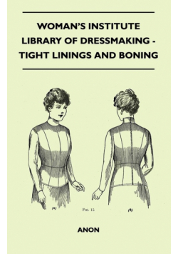 Woman's Institute Library Of Dressmaking - Tight Linings And Boning