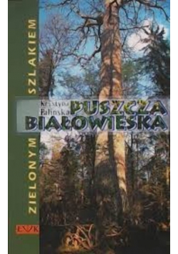 Puszcza Białowieska. Zielonym szlakiem