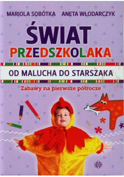 Świat przedszkolaka Od malucha do starszaka
