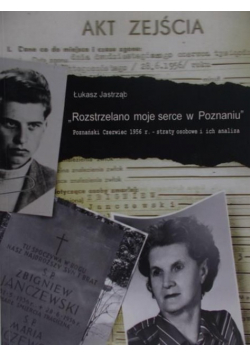 Rozstrzelano moje serce w Poznaniu Poznański Czerwiec 1956 r straty osobowe i ich analiza