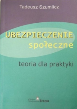 Ubezpieczenie społeczne. Teoria dla praktyki