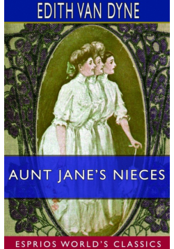 Aunt Jane's Nieces (Esprios Classics)