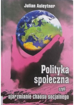 Polityka społeczna, czyli ujarzmianie chaosu socjalnego