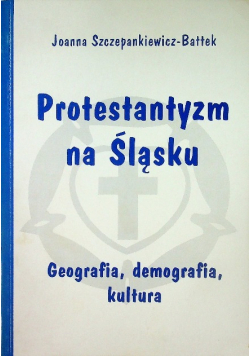 Protestantyzm na Śląsku Geografia demografia kultura