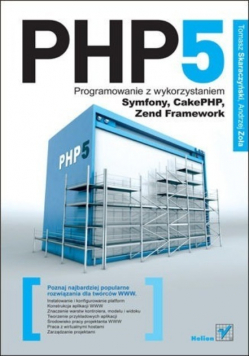 PHP 5 Programowanie z wykorzystaniem Symfony, CakePHP Zend Framework