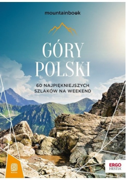 Góry Polski 60 najpiekniejszych szkaków na weekend