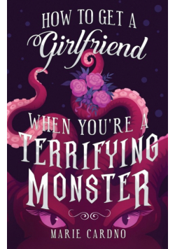 How to Get a Girlfriend (When You're a Terrifying Monster)