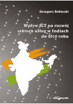 Sobiecki Grzegorz - Wpływ ICT na rozwój sektora usług w Indiach do 2010 roku