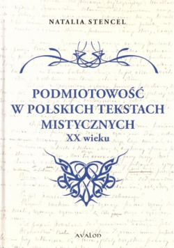 Podmiotowość w polskich tekstach mistycznych XX w.