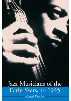 Jazz Musicians of the Early Years, to 1945