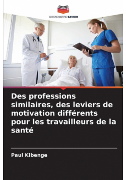 Des professions similaires, des leviers de motivation différents pour les travailleurs de la santé