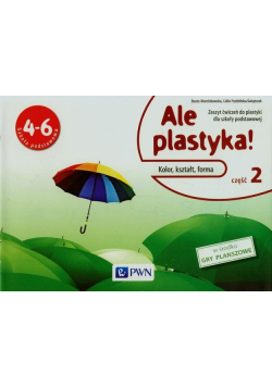 Ale plastyka! 4-6 Zeszyt ćwiczeń Część 2