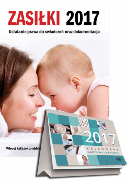 Zasiłki 2017 + Kalendarz kadrowo-płacowy 2017
