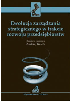 Ewolucja zarządzania strategicznego w trakcie rozwoju przedsiębiorstw