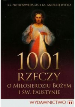 1001 rzeczy o miłosierdziu bożym i św Faustynie