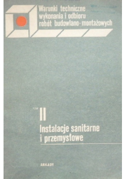 Warunki techniczne wykonania i odbioru robót budowlano montażowych  Tom II Instalacje sanitarne i przemysłowe