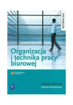 Organizacja i technika pracy biurowej podręcznik do nauki zawodu branża ekonomiczna