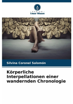 Körperliche Interpellationen einer wandernden Chronologie