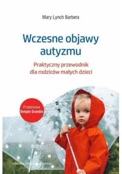 Wczesne objawy autyzmu. Praktyczny przewodnik