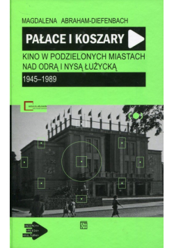 Pałace i koszary Kino w podzielonych miastach nad Odrą i Nysą Łużycką