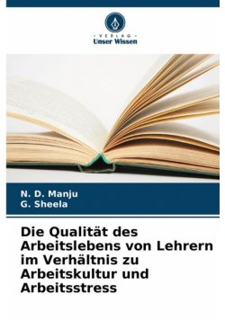 Die Qualität des Arbeitslebens von Lehrern im Verhältnis zu Arbeitskultur und Arbeitsstress