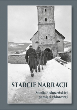 Starcie narracji Studia o słoweńskiej pamięci zbiorowej
