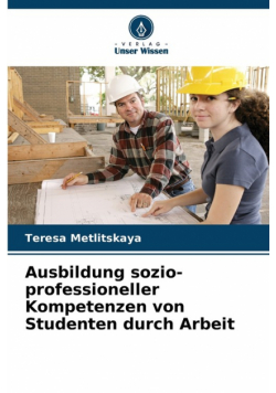 Ausbildung sozio-professioneller Kompetenzen von Studenten durch Arbeit