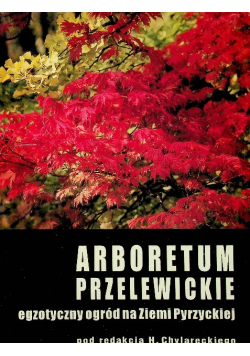 Arboretum przelewickie egzotyczny ogród na Ziemi Pyrzyeckiej