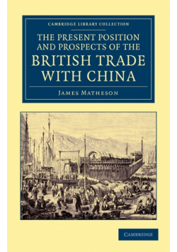 The Present Position and Prospects of the British Trade with China