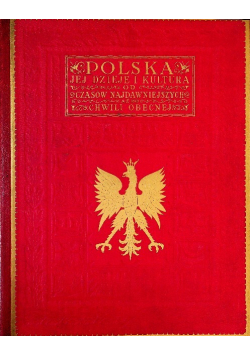 Polska jej dzieje i kultura od czasów najdawniejszych aż do chwili obecnej Tom 1
