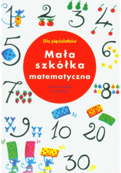 Mała szkółka matematyczna. Dla pięciolatków