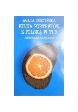 Kilka portretów z Polską w tle. Reportaże izraelskie