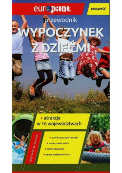 Wypoczynek z dziećmi przewodnik + atrakcje w 16 województwach