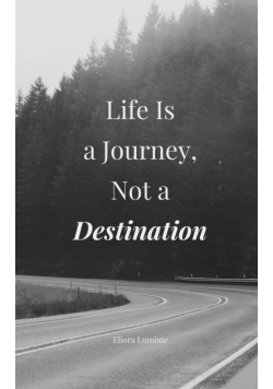Life Is a Journey, Not a Destination