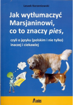 Korzeniowski Leszek - Jak wytłumaczyć Marsjaninowi co to znaczy pies