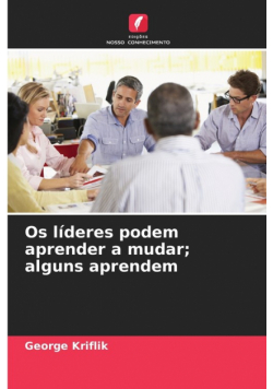Os líderes podem aprender a mudar; alguns aprendem