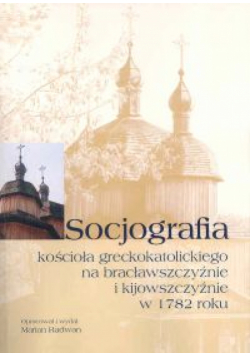 Socjografia kościoła greckokatolickiego na bratysławszczyźnie i kijowszczyźnie w 1782 roku